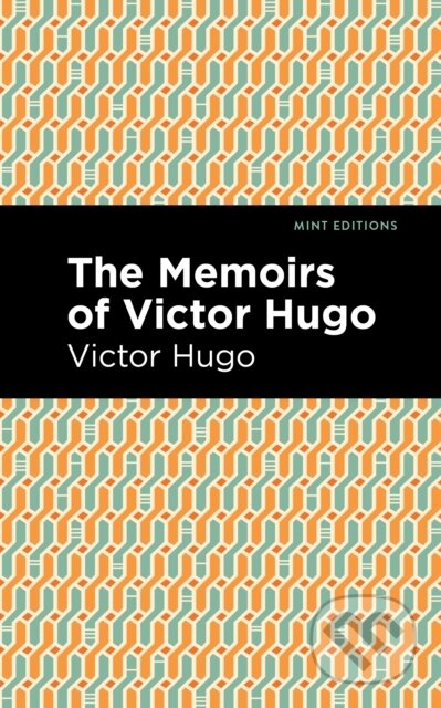 Kniha: The Memoirs of Victor Hugo (Victor Hugo). West Margin Press, 2022 Kniha: The Memoirs of Victor Hugo (Victor Hugo). West Margin Press, 2022