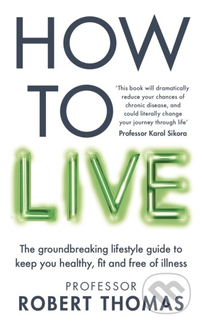 Kniha: How to Live (Professor Robert Thomas). Octopus Publishing Group, 2024 Kniha: How to Live (Professor Robert Thomas). Octopus Publishing Group, 2024