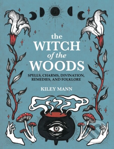 Kniha: The Witch of The Woods (Kiley Mann). CICO Books, 2022 Kniha: The Witch of The Woods (Kiley Mann). CICO Books, 2022