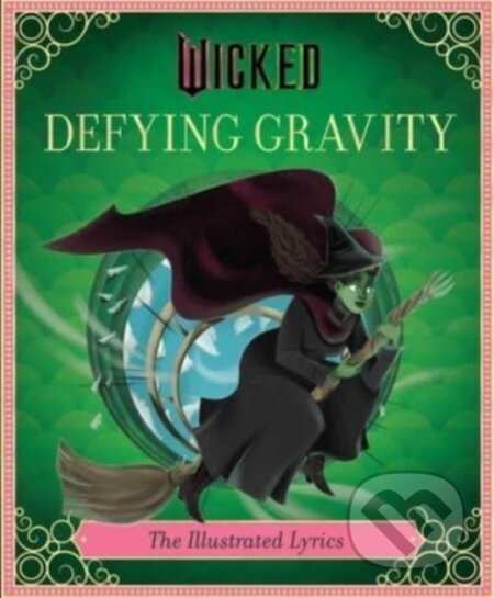 Kniha: Wicked: Defying Gravity (Insight Editions a Stephen Schwartz). Insight, 2024 Kniha: Wicked: Defying Gravity (Insight Editions a Stephen Schwartz). Insight, 2024