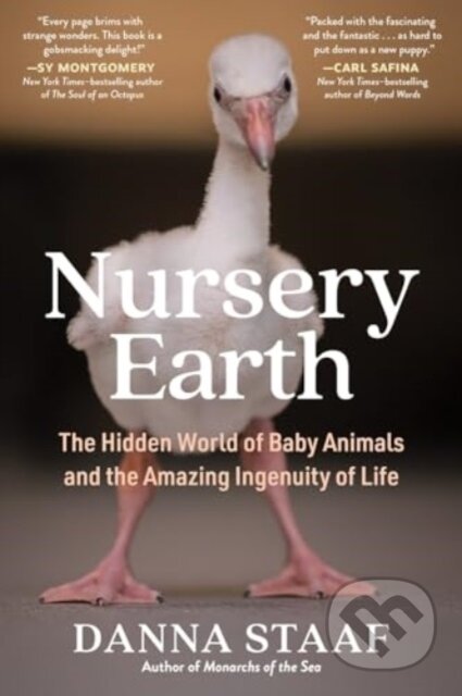 Kniha: Nursery Earth – The Hidden World of Baby Animals and the Amazing Ingenuity of Life (Danna Staaf). Experiment, 2024 Kniha: Nursery Earth – The Hidden World of Baby Animals and the Amazing Ingenuity of Life (Danna Staaf). Experiment, 2024
