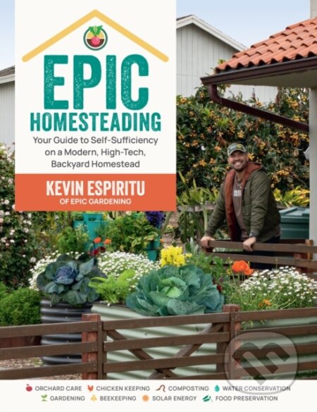 Kniha: Epic Homesteading (Kevin Espiritu). Cool Springs, 2024 Kniha: Epic Homesteading (Kevin Espiritu). Cool Springs, 2024