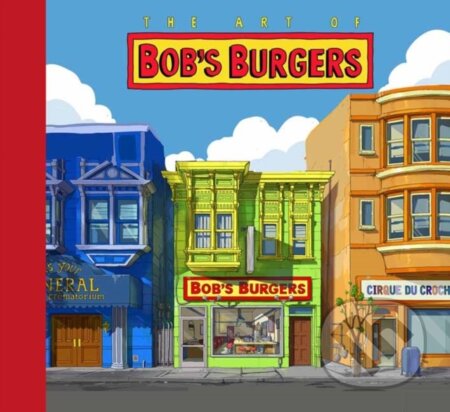 Kniha: The Art of Bob's Burgers (TM) (Loren Bouchard). Universe Publishing, 2025 Kniha: The Art of Bob's Burgers (TM) (Loren Bouchard). Universe Publishing, 2025
