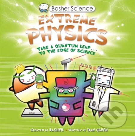 Kniha: Basher Science: Extreme Physics (Dan Green). Kingfisher, 2023 Kniha: Basher Science: Extreme Physics (Dan Green). Kingfisher, 2023