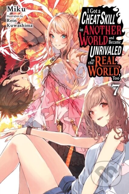 Kniha: I Got a Cheat Skill in Another World and Became Unrivaled in the Real World, Too, Vol. 7 (light novel) (Evie Lund, Rein Kuwashima a Miku Miku). Yen Press, 2025 Kniha: I Got a Cheat Skill in Another World and Became Unrivaled in the Real World, Too, Vol. 7 (light novel) (Evie Lund, Rein Kuwashima a Miku Miku). Yen Press, 2025
