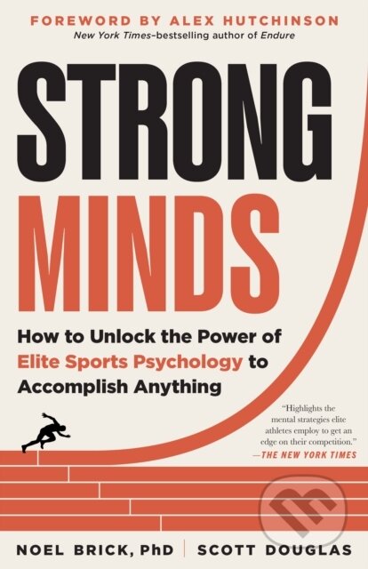 Kniha: Strong Minds – How to Unlock the Power of Elite Sports Psychology to Accomplish Anything (Noel Brick a Scott Douglas). Experiment, 2023 Kniha: Strong Minds – How to Unlock the Power of Elite Sports Psychology to Accomplish Anything (Noel Brick a Scott Douglas). Experiment, 2023