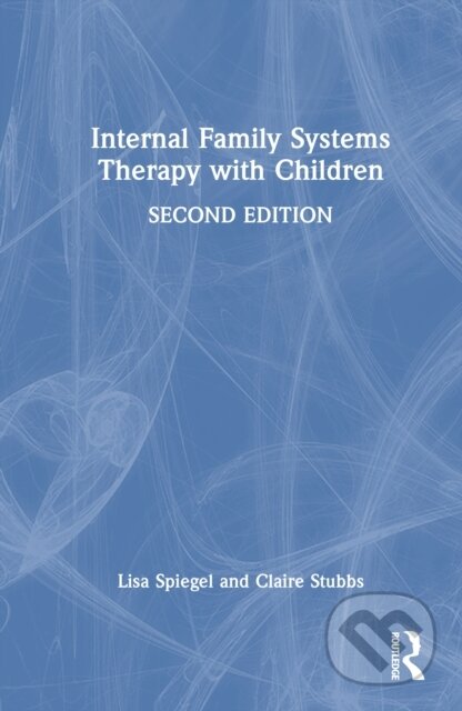 Kniha: Internal Family Systems Therapy with Children (Claire Stubbs a Lisa Spiegel). Routledge, 2026 Kniha: Internal Family Systems Therapy with Children (Claire Stubbs a Lisa Spiegel). Routledge, 2026