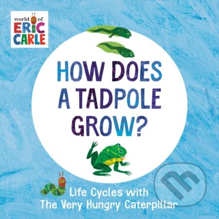 Kniha: How Does a Tadpole Grow? (Eric Carle). , 2022 Kniha: How Does a Tadpole Grow? (Eric Carle). , 2022