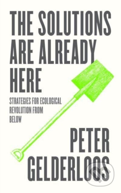 Kniha: The Solutions are Already Here – Strategies for Ecological Revolution from Below (Peter Gelderloos). Pluto Press, 2022 Kniha: The Solutions are Already Here – Strategies for Ecological Revolution from Below (Peter Gelderloos). Pluto Press, 2022