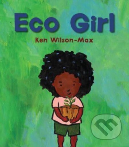 Kniha: Eco Girl (Ken Wilson-Max). Otter-Barry Books, 2022 Kniha: Eco Girl (Ken Wilson-Max). Otter-Barry Books, 2022
