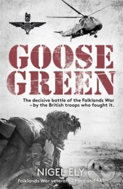 Kniha: Goose Green (Nigel Ely). John Blake, 2022 Kniha: Goose Green (Nigel Ely). John Blake, 2022