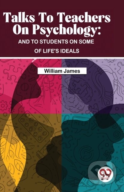 Kniha: Talks to Teachers on Psychology (William James). , 2023 Kniha: Talks to Teachers on Psychology (William James). , 2023