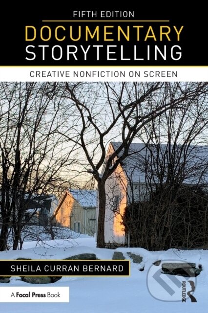 Kniha: Documentary Storytelling (Sheila Curran Bernard). Routledge, 2022 Kniha: Documentary Storytelling (Sheila Curran Bernard). Routledge, 2022