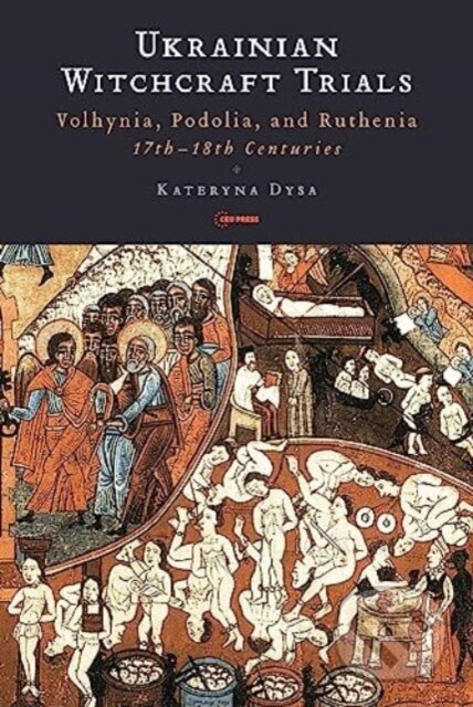 Kniha: Ukrainian Witchcraft Trials (Katerina Dysa). Central European University Press, 2023 Kniha: Ukrainian Witchcraft Trials (Katerina Dysa). Central European University Press, 2023