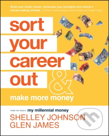Kniha: Sort Your Career Out – And Make More Money (Glen James a Shelley Johnson). , 2023 Kniha: Sort Your Career Out – And Make More Money (Glen James a Shelley Johnson). , 2023