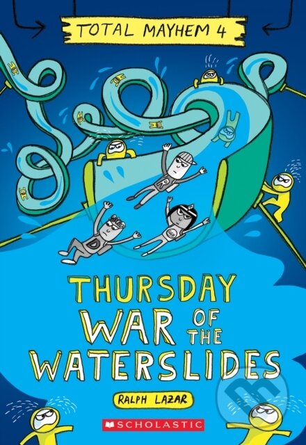 Kniha: Thursday – War of the Waterslides (Total Mayhem #4) (Ralph Lazar). Scholastic, 2022 Kniha: Thursday – War of the Waterslides (Total Mayhem #4) (Ralph Lazar). Scholastic, 2022