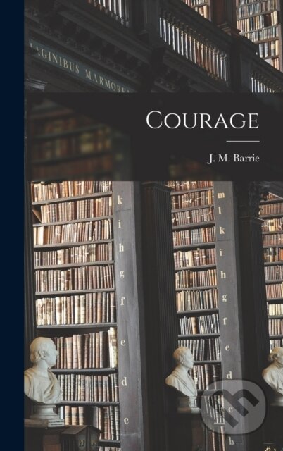 Kniha: Courage (J. M. (James Matthew). Legare Street Press, 2022 Kniha: Courage (J. M. (James Matthew). Legare Street Press, 2022