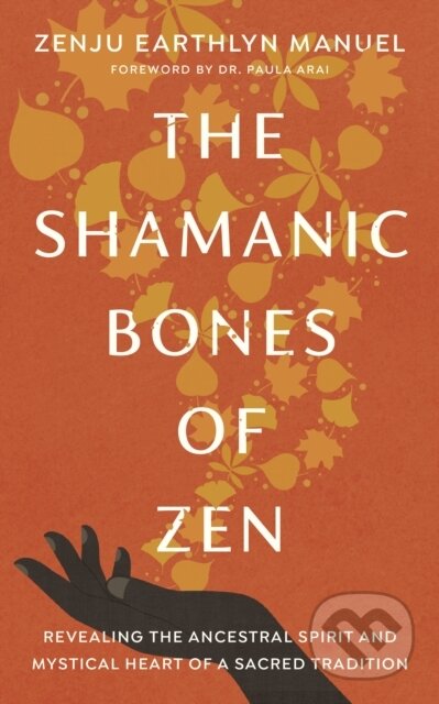 Kniha: The Shamanic Bones of Zen (Paula Arai a Zenju Earthlyn Manuel). , 2022 Kniha: The Shamanic Bones of Zen (Paula Arai a Zenju Earthlyn Manuel). , 2022