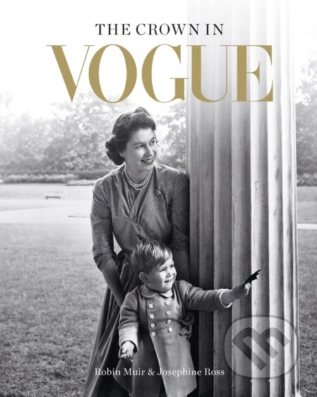 Kniha: The Crown in Vogue (Josephine Ross a Robin Muir). Conran Octopus, 2022 Kniha: The Crown in Vogue (Josephine Ross a Robin Muir). Conran Octopus, 2022