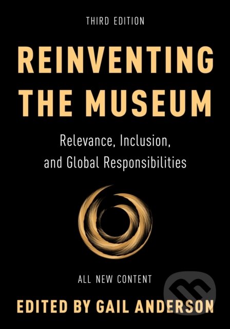 Kniha: Reinventing the Museum (Gail Anderson). Rowman & Littlefield, 2023 Kniha: Reinventing the Museum (Gail Anderson). Rowman & Littlefield, 2023