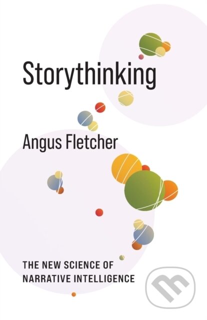 Kniha: Storythinking – The New Science of Narrative Intelligence (Angus Fletcher). Columbia University Press, 2023 Kniha: Storythinking – The New Science of Narrative Intelligence (Angus Fletcher). Columbia University Press, 2023