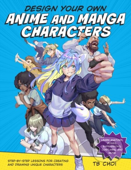 Kniha: Design Your Own Anime and Manga Characters (T B Choi). Rockport, 2022 Kniha: Design Your Own Anime and Manga Characters (T B Choi). Rockport, 2022