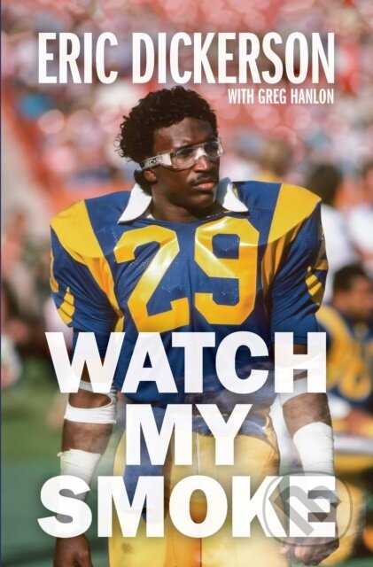Kniha: Watch My Smoke (Eric Dickerson a Greg Hanlon). Haymarket Books, 2022 Kniha: Watch My Smoke (Eric Dickerson a Greg Hanlon). Haymarket Books, 2022