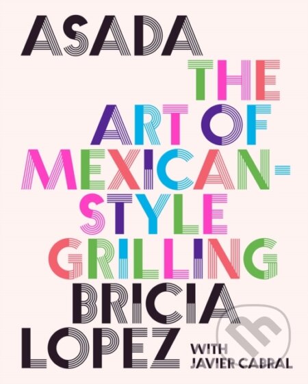 Kniha: Asada (Bricia Lopez a Javier Cabral). ABRAMS, 2023 Kniha: Asada (Bricia Lopez a Javier Cabral). ABRAMS, 2023