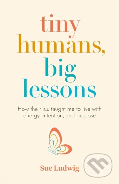 Kniha: Tiny Humans, Big Lessons (Sue Ludwig). Page Two, 2022 Kniha: Tiny Humans, Big Lessons (Sue Ludwig). Page Two, 2022