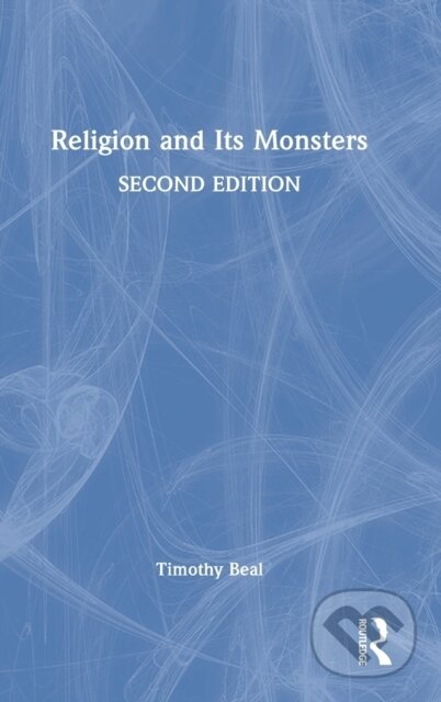 Kniha: Religion and Its Monsters (Timothy Beal). Routledge, 2022 Kniha: Religion and Its Monsters (Timothy Beal). Routledge, 2022