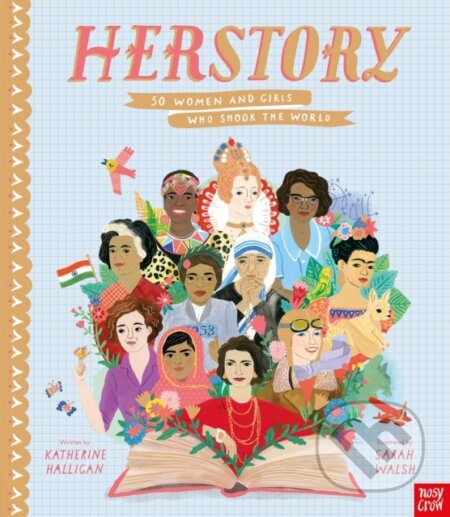 Kniha: HerStory: 50 Women and Girls Who Shook the World (Katherine Halligan). Nosy Crow, 2026 Kniha: HerStory: 50 Women and Girls Who Shook the World (Katherine Halligan). Nosy Crow, 2026
