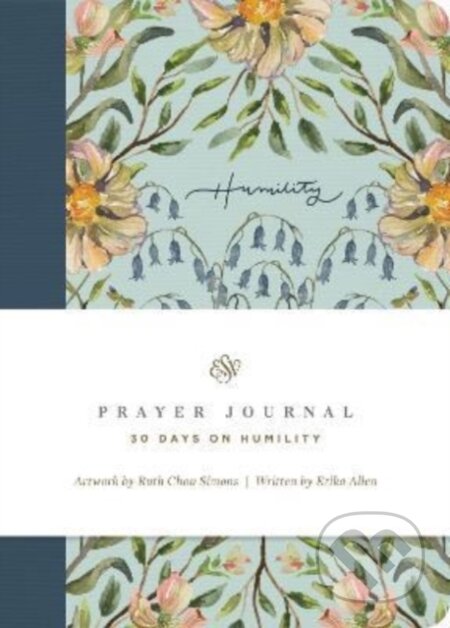 Kniha: ESV Prayer Journal – 30 Days on Humility (Paperback) (Erika Allen). Crossway Books, 2022 Kniha: ESV Prayer Journal – 30 Days on Humility (Paperback) (Erika Allen). Crossway Books, 2022