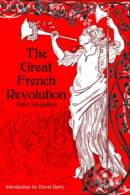 Kniha: The Great French Revolution 1789-1793 (Peter Kropotkin). PM, 2022 Kniha: The Great French Revolution 1789-1793 (Peter Kropotkin). PM, 2022