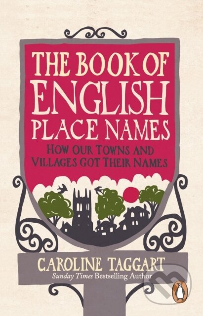 Kniha: The Book of English Place Names (Taggart Caroline). Ebury Publishing, 2023 Kniha: The Book of English Place Names (Taggart Caroline). Ebury Publishing, 2023