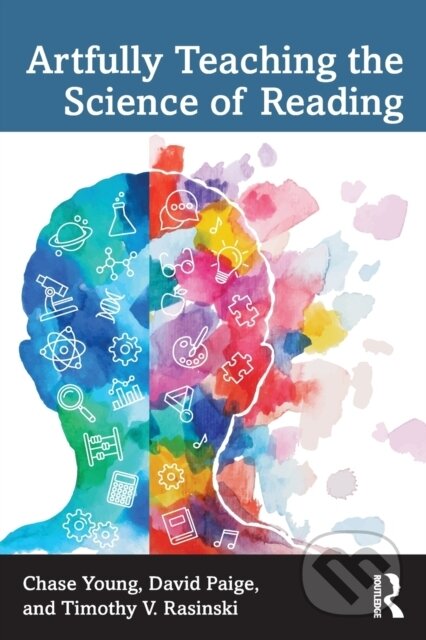 Kniha: Artfully Teaching the Science of Reading (Chase Young, Timothy V. Rasinski a David Paige). Routledge, 2022 Kniha: Artfully Teaching the Science of Reading (Chase Young, Timothy V. Rasinski a David Paige). Routledge, 2022