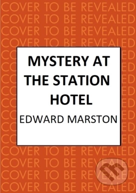 Kniha: Mystery at the Station Hotel (Edward Marston). Allison & Busby, 2025 Kniha: Mystery at the Station Hotel (Edward Marston). Allison & Busby, 2025