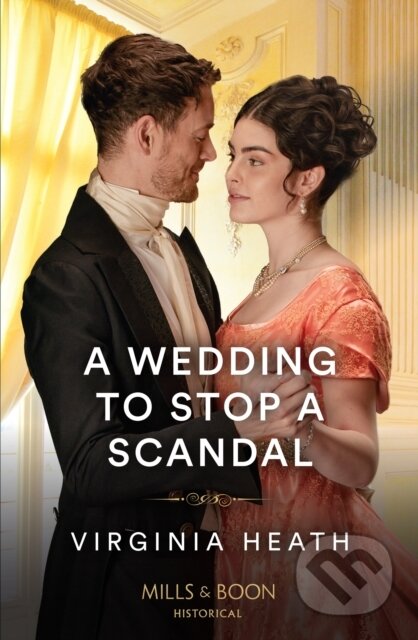 Kniha: A Wedding To Stop A Scandal (Virginia Heath). Mills & Boon, 2023 Kniha: A Wedding To Stop A Scandal (Virginia Heath). Mills & Boon, 2023