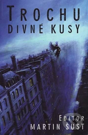 Kniha: Trochu divné kusy (Martin Šust). , 2005 Kniha: Trochu divné kusy (Martin Šust). , 2005