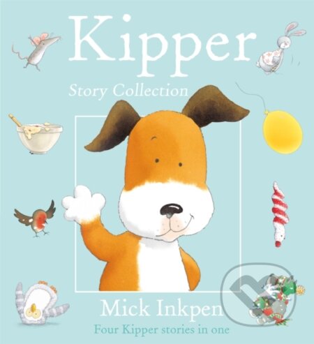 Kniha: Kipper Story Collection (Mick Inkpen). Hodder Children's Books, 2000 Kniha: Kipper Story Collection (Mick Inkpen). Hodder Children's Books, 2000