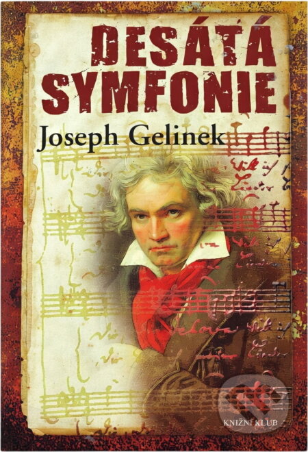 Kniha: Desátá symfonie (Joseph Gelinek). Knižní klub, 2010 Kniha: Desátá symfonie (Joseph Gelinek). Knižní klub, 2010