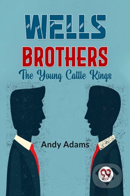 Kniha: Wells Brothers The Young Cattle Kings (Andy Adams). , 2023 Kniha: Wells Brothers The Young Cattle Kings (Andy Adams). , 2023