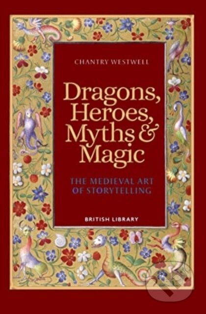 Kniha: Dragons, Heroes, Myths and Magic (Chantry Westwell). British Library, 2023 Kniha: Dragons, Heroes, Myths and Magic (Chantry Westwell). British Library, 2023