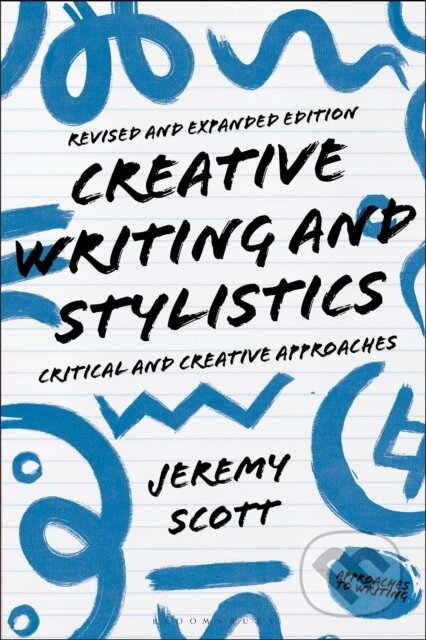Kniha: Creative Writing and Stylistics, Revised and Expanded Edition (Jeremy Scott). Bloomsbury, 2023 Kniha: Creative Writing and Stylistics, Revised and Expanded Edition (Jeremy Scott). Bloomsbury, 2023