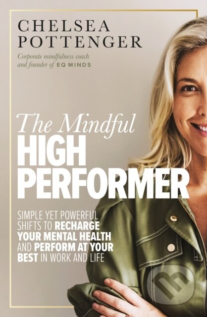 Kniha: The Mindful High Performer (Chelsea Pottenger). Murdoch Books, 2023 Kniha: The Mindful High Performer (Chelsea Pottenger). Murdoch Books, 2023
