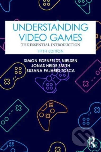 Kniha: Understanding Video Games (Jonas Heide Smith, Susana Pajares Tosca a Simon Egenfeldt-Nielsen). Routledge, 2024 Kniha: Understanding Video Games (Jonas Heide Smith, Susana Pajares Tosca a Simon Egenfeldt-Nielsen). Routledge, 2024