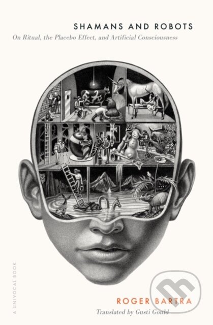 Kniha: Shamans and Robots (Roger Bartra). University of Minnesota Press, 2024 Kniha: Shamans and Robots (Roger Bartra). University of Minnesota Press, 2024