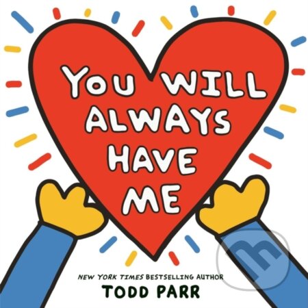 Kniha: You Will Always Have Me (Todd Parr). Little, Brown Young Readers, 2024 Kniha: You Will Always Have Me (Todd Parr). Little, Brown Young Readers, 2024