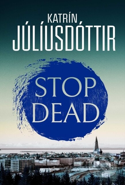 Kniha: Stop Dead (Katrin Juliusdottir). Orenda Books, 2026 Kniha: Stop Dead (Katrin Juliusdottir). Orenda Books, 2026