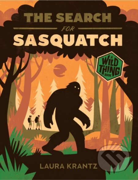 Kniha: The Search for Sasquatch (A Wild Thing Book) (Krantz Laura). Abrams Books for young Readers, 2024 Kniha: The Search for Sasquatch (A Wild Thing Book) (Krantz Laura). Abrams Books for young Readers, 2024