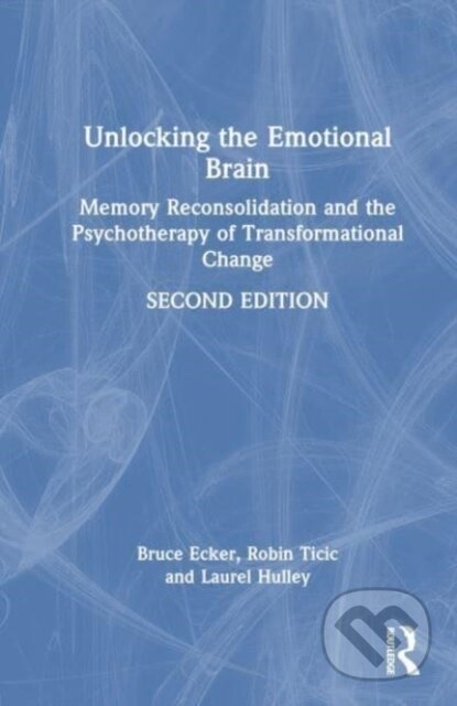 Kniha: Unlocking the Emotional Brain (Bruce Ecker, Robin Ticic a Laurel Hulley). Routledge, 2024 Kniha: Unlocking the Emotional Brain (Bruce Ecker, Robin Ticic a Laurel Hulley). Routledge, 2024